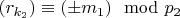 $(r_{k_2})\equiv (&plusmn; m_1)\mod p_2 $