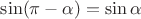 $\sin(\pi-\alpha)=\sin\alpha$