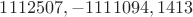 $1112507, -1111094, 1413$