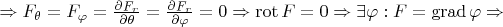 \Rightarrow F_\theta=F_\varphi=\frac{\partial F_r}{\partial \theta}=\frac{\partial F_r}{\partial \varphi}=0\Rightarrow \operatorname{rot} F=0 \Rightarrow \exists \varphi:F=\operatorname{grad}\varphi\Rightarrow