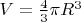 $V=\frac{4}{3}\pi R^3$