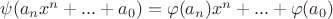 $\psi(a_nx^n+...+a_0)=\varphi(a_n)x^n+...+\varphi(a_0)$