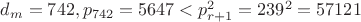 $d_m=742, p_{742}=5647<p^2_{r+1}=239^2=57121$