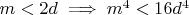 $m < 2d \implies m^4 < 16d^4$