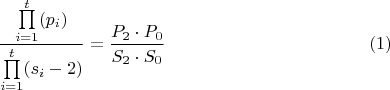 $$\dfrac{\prod\limits_{i=1}^t (p_{i})}{\prod\limits_{i=1}^t (s_{i}-2)}= \dfrac {P_{2}\cdot P_{0}}{S_{2}\cdot S_{0}}\eqno{(1)}$$