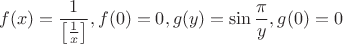 $$f(x)=\frac 1{\left[\frac 1x\right]},f(0)=0,g(y)=\sin\frac{\pi}y,g(0)=0$$