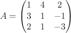 $$
A = \begin{pmatrix}
1 & 4 & 2 \\
3 & 1 & -1 \\
2 & 1 & -3
\end{pmatrix}
$$