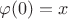 $\varphi(0) = x$