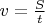 $v=\frac{S}{t}$
