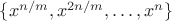 $\{x^{n/m}, x^{2n/m}, &hellip;, x^n\}$