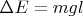 $\Delta E = mgl$