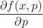 $\dfrac{\partial f(x,p)}{\partial p}$ $\dfrac{\partial f(x,p)}{\partial p}$