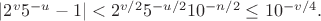 $|2^v5^{-u}-1|<2^{v/2}5^{-u/2}10^{-n/2}\le10^{-v/4}.$