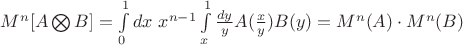 $M^n [A \bigotimes B] = \int \limits_0^1 dx \ x^{n-1} \int \limits_x^1 \frac{dy}{y}A(\frac x y) B(y) = M^n(A) \cdot M^n(B)$