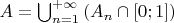 $A = \bigcup_{n = 1}^{+\infty} \left(A_n \cap [0;1]\right)$