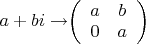 $a+bi \rightarrow $\left( \begin{array}{cc} a & b  \\ 0 & a \\ \end{array} \right) \ $
$