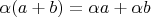 $\alpha(a+b)=\alpha a+\alpha b$