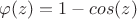 $\varphi(z) = 1-cos(z)$
