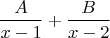 $$\frac{A}{x-1}+\frac{B}{x-2}$$