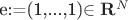 e:=(1,...,1)\in {\bf R}^N