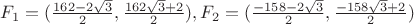 $F_1=(\frac{162-2\sqrt 3}{2}, \frac{162\sqrt 3+2}{2}), F_2=(\frac{-158-2\sqrt 3}{2}, \frac{-158\sqrt 3+2}{2})$