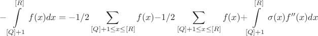 $$ -\int\limits_{[Q]+1}^{[R]} f(x) dx = -1/2\sum\limits_{[Q]+1 \leq x \leq [R]} f(x) - 1/2\sum\limits_{[Q]+1 \leq x \leq [R]} f(x) + \int\limits_{[Q] + 1}^{[R]} \sigma(x) f''(x) dx $$