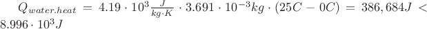 $Q_{water.heat}=4.19\cdot10^3\frac{J}{kg\cdot K} \cdot 3.691\cdot 10^{-3} kg \cdot (25&deg;C - 0&deg;C) = 386,684 J < 8.996 \cdot 10^3 J