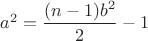 $a^2=\dfrac{(n-1)b^2}{2}-1$