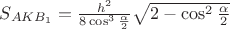 $S_{AKB_1}=\frac{h^2}{8\cos^{3}{\frac{\alpha}{2}}}\sqrt{2-\cos^{2}{\frac{\alpha}{2}}}$