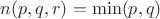 $n(p, q, r) = \min(p, q)$