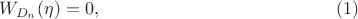 $$W_{D_n}(\eta)=0, \eqno(1)$$