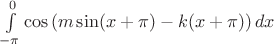 $\int\limits_{-\pi}^0\cos\left(m\sin(x+\pi)-k(x+\pi)\right)dx$