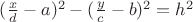 $(\frac{x}{d}-a)^2-(\frac{y}{c}-b)^2=h^2$