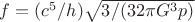 $f = (c^5 / h) \sqrt {3/(32 \pi G^3 p)}$