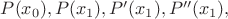 $P(x_0), P(x_1), P'(x_1), P''(x_1),$