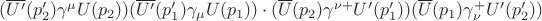 $(\overline{U'}(p'_2)\gamma^\mu U(p_2))(\overline{U'}(p'_1)\gamma_\mu U(p_1))\cdot(\overline{U}(p_2)\gamma^{\nu +} U'(p'_1) )(\overline{U}(p_1)\gamma_{\nu}^+U'(p'_2))$