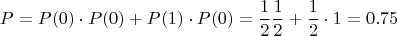 $$P=P(0)\cdot P(0) + P(1)\cdot P(0)=\frac{1}{2}\frac{1}{2}+\frac{1}{2}\cdot 1 = 0.75$$