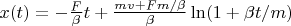 $x(t)=-\frac{F}{\beta}t+\frac{mv+Fm/\beta}{\beta}\ln(1+\beta t/m)$