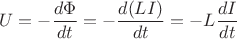 \[
U =  - \frac{{d\Phi }}{{dt}} =  - \frac{{d(LI)}}{{dt}} =  - L\frac{{dI}}{{dt}}
\]