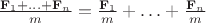 $\frac {\mathbf F_1+\ldots+\mathbf F_n}m=\frac {\mathbf F_1}m+\ldots+\frac {\mathbf F_n}m$