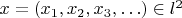 $x=(x_1,x_2,x_3, \ldots)\in l^2$