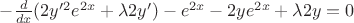 $-\frac{d}{dx}(2y'^2e^{2x}+\lambda2y')-e^{2x}-2ye^{2x}+\lambda2y=0$