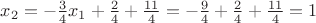 $x_2=-\frac{3}{4}x_1+\frac{2}{4}+\frac{11}{4}= -\frac{9}{4}+\frac{2}{4}+\frac{11}{4}=1$