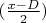 $(\frac{x-D}{2})$