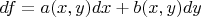 $df = a(x, y) dx + b(x, y) dy$