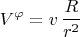 $$V^{\varphi} = v \, \frac{R}{r^2}$$