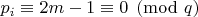 $p_i\equiv 2m-1\equiv 0\pmod q$