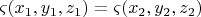 $\varsigma(x_1,y_1,z_1)=\varsigma(x_2,y_2,z_2)$