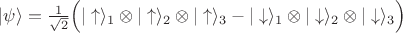 $\vert\psi\rangle=\frac{1}{\sqrt{2}}\Big(\vert\uparrow\rangle_1\otimes\vert\uparrow\rangle_2\otimes\vert\uparrow\rangle_3-\vert\downarrow\rangle_1\otimes\vert\downarrow\rangle_2\otimes\vert\downarrow\rangle_3\Big)$
