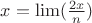 $x=\lim (\frac{2x}{n})$